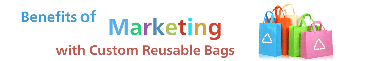 benefits of marketing with custom reusable bags