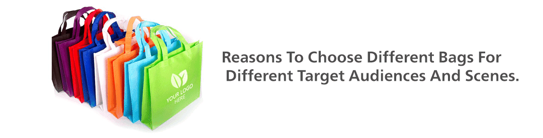 Reasons To Choose Different Bags For Different Target Audiences And Scenes